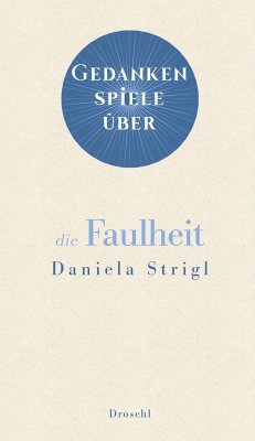 Gedankenspiele über die Faulheit - Strigl, Daniela