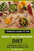 Complete Guide to the Green Mediterranean Diet: A Beginners Guide & 7-Day Meal Plan for Weight Loss (eBook, ePUB) Complete Guide to the Green Mediterranean Diet: A Beginners Guide & 7-Day Meal Plan for Weight Loss (eBook, ePUB)