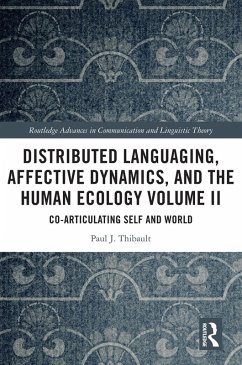 Distributed Languaging, Affective Dynamics, and the Human Ecology Volume II (eBook, ePUB) - Thibault, Paul J.