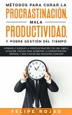 Métodos para curar la Procrastinación, Mala productividad, y Pobre Gestión del tiempo (eBook, ePUB)