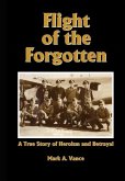 Flight of the Forgotten: A True Story of Heroism and Betrayal