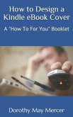 How to Design a Kindle eBook Cover: A "How To For You" Booklet