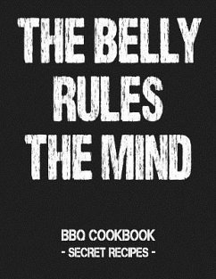 The Belly Rules the Mind: BBQ Cookbook - Secret Recipes for Men Grey - Bbq, Pitmaster