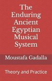 The Enduring Ancient Egyptian Musical System: Theory and Practice