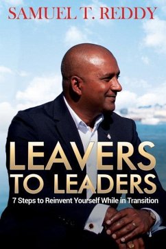 Leavers to Leaders: 7 Steps to Reinvent Yourself While in Transition - Reddy, Samuel T.