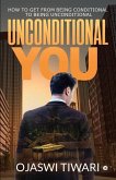 Unconditional You: How to Get from Being Conditional to Being Unconditional