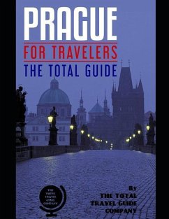 PRAGUE FOR TRAVELERS. The total guide: The comprehensive traveling guide for all your traveling needs. - Guide Company, The Total Travel