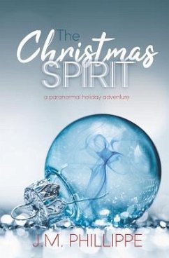The Christmas Spirit: a paranormal holiday adventure - Phillippe, J. M.