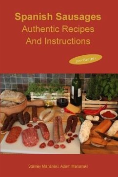 Spanish Sausages Authentic Recipes and Instructions - Marianski, Stanley; Marianski, Adam