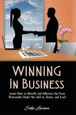 Winning in Business: How to Identify and Influence the Four Personality Styles You Sell To, Serve, and Lead