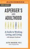 Asperger's and Adulthood: A Guide to Working, Loving, and Living with Asperger's Syndrome