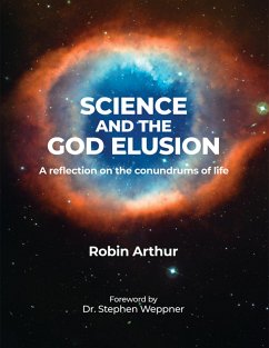 Science and the God Elusion: A Reflection On the Conundrums of Life (eBook, ePUB) - Arthur, Robin