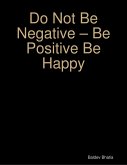 Do Not Be Negative - Be Positive Be Happy (eBook, ePUB)