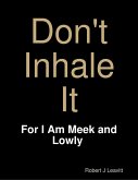 Don't Inhale It - For I Am Meek and Lowly (eBook, ePUB)
