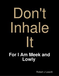 Don't Inhale It - For I Am Meek and Lowly (eBook, ePUB) - Leavitt, Robert J