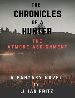 The Chronicles of a Hunter: The Atmore Assignment (eBook, ePUB) - Fritz, J Ian