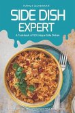 Side Dish Expert - A Cookbook of 50 Unique Side Dishes: Great Recipes to Complement Your Main Entree