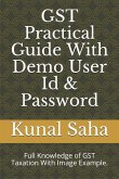 Gst Practical Guide with Demo User Id & Password: Full Knowledge of Gst Taxation with Image Example.