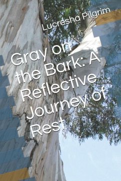 Gray on the Bark: A Reflective Journey of Rest - Pilgrim, Lucresha