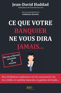 Ce que votre banquier ne vous diras jamais... - Réédition 2019 - - Haddad, Jean-David