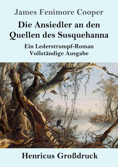 Die Ansiedler an den Quellen des Susquehanna (Großdruck) - Cooper, James Fenimore