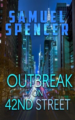 Outbreak on 42nd Street (In the Grips of Silent Terror, #1) (eBook, ePUB) - Samuel, Spencer; Spencer, Samuel