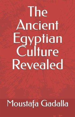 The Ancient Egyptian Culture Revealed - Gadalla, Moustafa