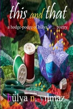 This and That: A Hodge Podge of Hülya's . . . Poetry