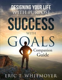 Success with Goals: Designing Your Life With Purpose: Companion Guide - Whitmoyer, Eric