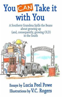 You Can Take It with You: A Southern Grandma Spills the Beans about Growing Up (And, Consequently, Growing Old) in the South - Rogers, V. C.; Powe, Lucia Peel