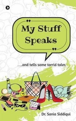 My Stuff Speaks: ....and tells some torrid tales - Sania Siddiqui
