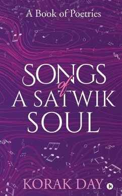 Songs of a Satwik Soul: A Book of Poetries - Korak Day