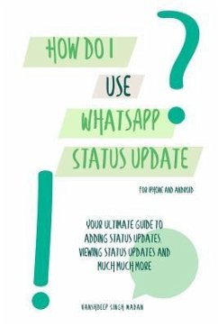 How do I use WhatsApp Status Update?!: (Book 3) iPhone and Android - Madan, Vanshdeep