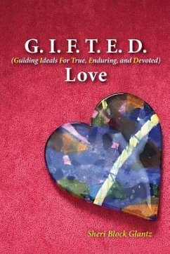 G.I.F.T.E.D Love: Guiding Ideals for True, Enduring, and Devoted - Glantz, Sheri