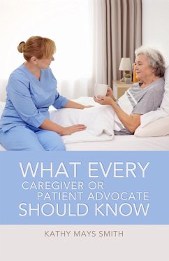 What Every Caregiver or Patient Advocate Should Know - Smith, Kathy Mays