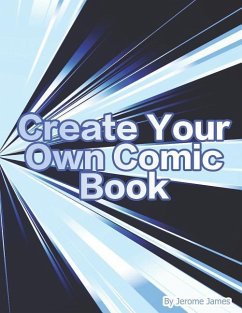 Create your own Comic book: An interactive book for boys and girls to create their own story - - James, Jerome