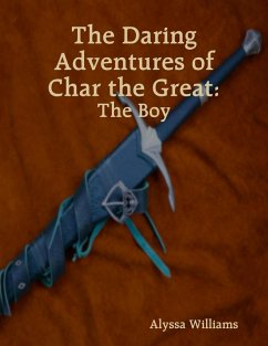 The Daring Adventures of Char the Great: The Boy (eBook, ePUB) - Williams, Alyssa