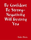 Be Confident Be Strong- Negativity Will Destroy You (eBook, ePUB)
