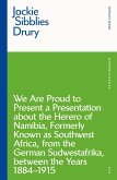 We are Proud to Present a Presentation About the Herero of Namibia, Formerly Known as Southwest Africa, From the German Sudwestafrika, Between the Years 1884 - 1915 (eBook, ePUB)