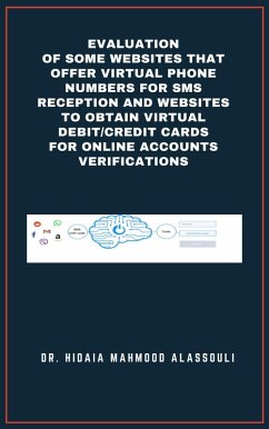 Cover Evaluation of Some Websites that Offer Virtual Phone Numbers for SMS reception and Websites to Obtain Virtual Debit/Credit Cards for Online Accounts Verifications (eBook, ePUB)