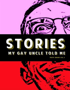 Stories My Gay Uncle Told Me: Truth Serum Vol. 3 (eBook, ePUB) - Press, Truth Serum