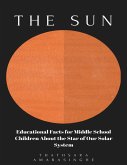 The Sun: Educational Facts for Middle School Children About the Star of Our Solar System (eBook, ePUB)