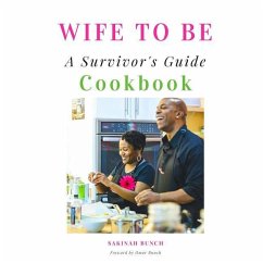 Wife to Be: A Survivor's Guide Cookbook - Bunch, Omar; Bunch, Sakinah