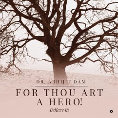 For thou art a Hero!: Believe it! - Abhijit Dam