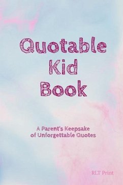 Quotable Kid Book: A Parent's Keepsake of Unforgettable Quotes - Print, Rlt