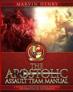 The Apostolic Assault Team Manual: A Guide to Strategic Global Spiritual Reformation of the Ekklesia - Henry, Marvin