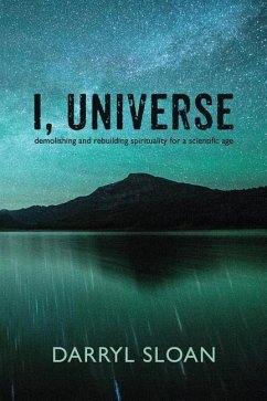 I, Universe: Demolishing and Rebuilding Spirituality for a Scientific Age - Sloan, Darryl