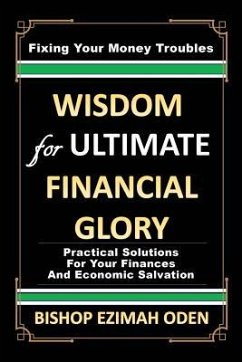 WISDOM for ULTIMATE FINANCIAL GLORY - Oden, Bishop Ezimah