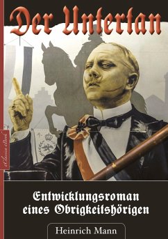 Der Untertan - Entwicklungsroman eines Obrigkeitshörigen (eBook, ePUB) - Mann, Heinrich
