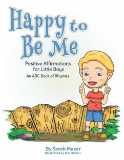 Happy to Be Me: Positive Affirmations for Little Boys: An ABC Book of Rhymes - Mazor, Sarah